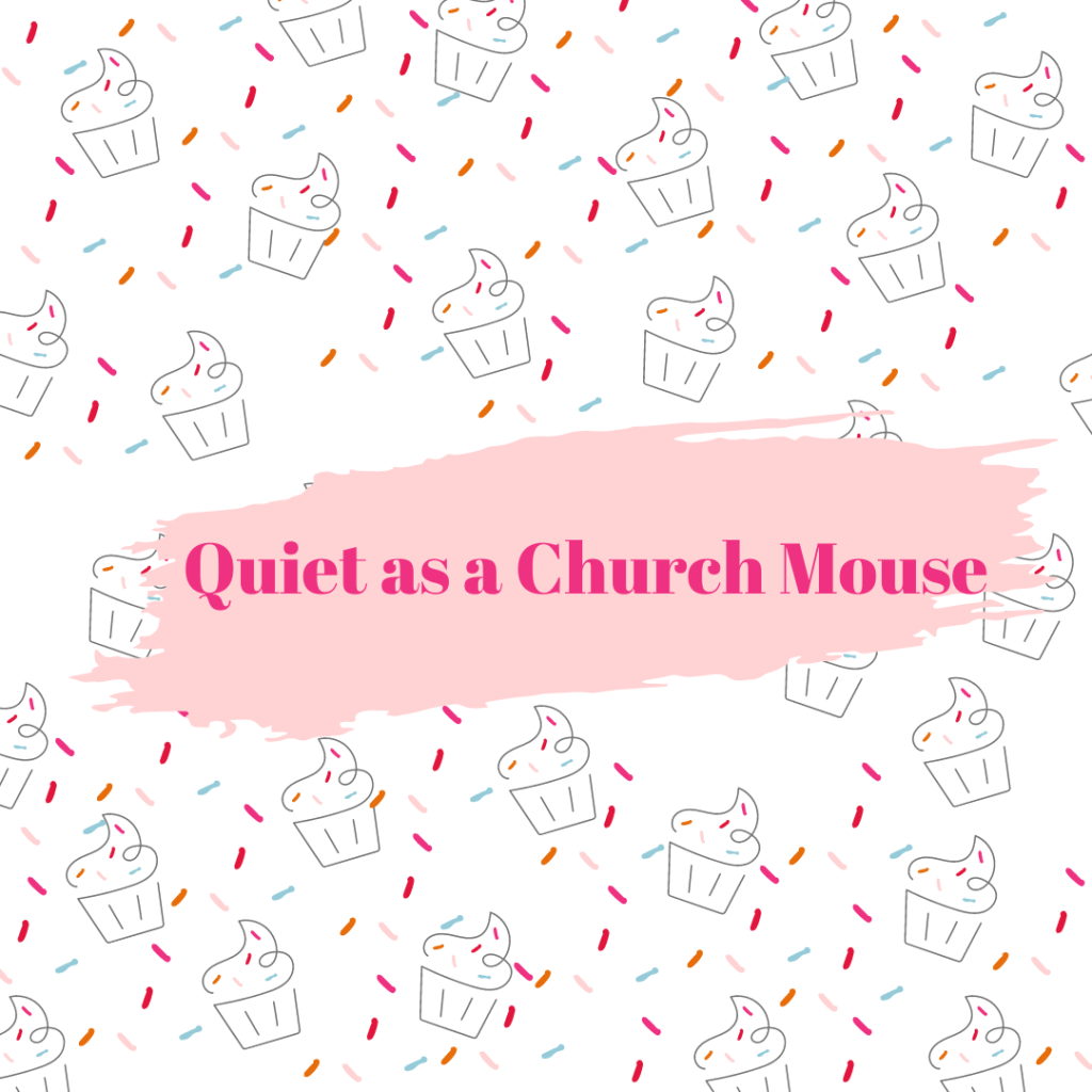 Quiet as a Church Mouse